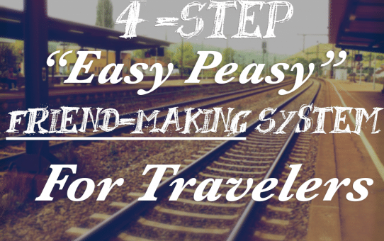 4 Step Easy Peasy Friend-Making System For Travelers