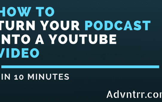 How To Turn A Podcast Into A Youtube Video In 10 Minutes